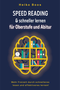 Speed Reading & schneller lernen für Oberstufe und Abitur - Heiko Boos - E-Book