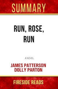 Run, Rose, Run: A Novel by James Patterson and Dolly Parton: Summary by Fireside Reads - Fireside Reads - E-Book