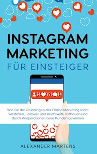 Instagram Marketing für Einsteiger - Alexander Martens - E-Book