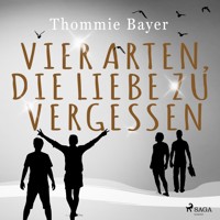 Vier Arten, die Liebe zu vergessen - Thommie Bayer - Hörbuch