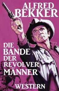 Alfred Bekker Western: Die Bande der Revolvermänner - Alfred Bekker - E-Book