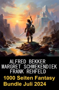 1000 Seiten Fantasy Bundle Juli 2024 - Alfred Bekker - E-Book