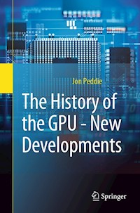 The History of the GPU - New Developments - Jon Peddie - E-Book