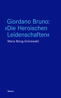 Giordano Bruno: "Die Heroischen Leidenschaften" - Maria Moog-Grünewald - E-Book