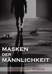 MASKEN  DER  MÄNNLICHKEIT - Alexander Madaus - E-Book