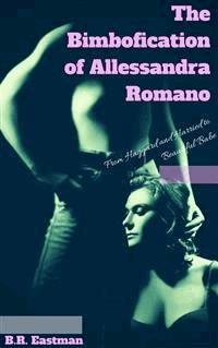 The Bimbofication of Allessandra Romano - B.R. Eastman - E-Book