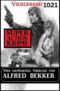 Super Action Krimi Viererband 1021 - Vier großartige Thriller - Alfred Bekker - kostenlos E-Book