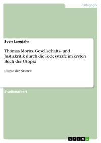 Thomas Morus. Gesellschafts- und Justizkritik durch die Todesstrafe im ersten Buch der Utopia - Sven Langjahr - E-Book