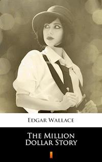 The Million Dollar Story - Edgar Wallace - E-Book