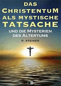 Das Christentum als mystische Tatsache und die Mysterien des Altertums - Rudolf Steiner - E-Book