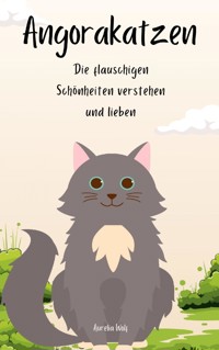 Angorakatzen - Die flauschigen Schönheiten verstehen und lieben - Aurelia Wolf - E-Book