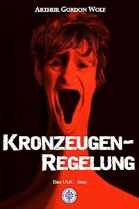 Kronzeugenregelung - Arthur Gordon Wolf - E-Book