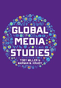 Global Media Studies - Toby Miller - E-Book