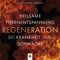 Regeneration * Heilsame Tiefenentspannung bei Krankheit und Schwäche - Dr. phil. Hartwig Lahrmann - Hörbuch