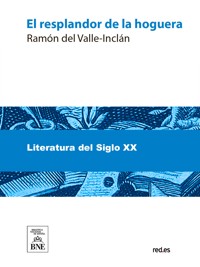 El resplandor de la hoguera - Ramón Del Valle Inclán - kostenlos E-Book