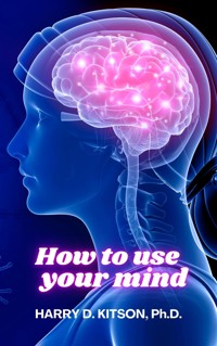 How to Use your Mind - HARRY D. KITSON - E-Book