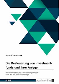 Die Besteuerung von Investmentfonds und ihrer Anleger. Besonderheiten und Ausnahmeregelungen nach der aktuellen Rechtslage - Marc Kowalczyk - E-Book