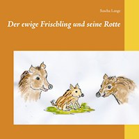 Der ewige Frischling und seine Rotte - Sascha Lange - E-Book