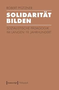 Solidarität bilden - Robert Pfützner - E-Book
