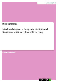 Niederschlagsverteilung; Maritimität und Kontinentalität, vertikale Gliederung - Dina Schillings - E-Book