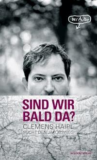 Sind wir bald da? - Clemens Haipl - E-Book