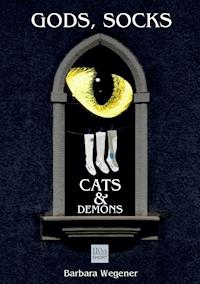 Socks, Gods, Cats and Demons - Barbara Wegener - E-Book