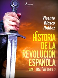 Historia de la revolución española: 1808 - 1874 Volúmen 2 - Vicente Blasco Ibanez - E-Book