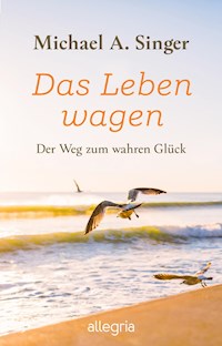 Das Leben wagen - Michael A. Singer - E-Book