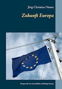 Zukunft Europa - Jörg-Christian Nissen - E-Book