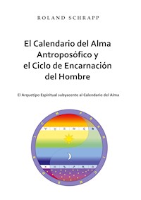 El Calendario del Alma Antroposófico y el Ciclo de Encarnación del Hombre - Roland Schrapp - E-Book