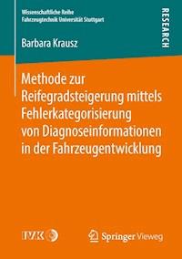 Methode zur Reifegradsteigerung mittels Fehlerkategorisierung von Diagnoseinformationen in der Fahrzeugentwicklung - Barbara Krausz - E-Book
