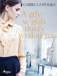 A gdy w głąb duszy wnikniemy - Gabriela Zapolska - E-Book