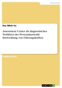 Assessment Center als diagnostisches Verfahren der Personalauswahl. Entwicklung von Führungskräften - Duc Minh Vu - E-Book