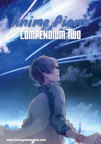 Anime Piano, Compendium Two: Easy Anime Piano Sheet Music Book for Beginners and Advanced - Lucas Hackbarth - E-Book