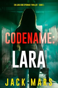 Codename: Lara (Ein Lara King Spionage-Thriller – Band 1) - Jack Mars - kostenlos E-Book