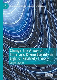 Change, the Arrow of Time, and Divine Eternity in Light of Relativity Theory - Daniel Saudek - E-Book