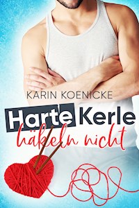 Harte Kerle häkeln nicht - Karin Koenicke - E-Book