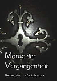 Morde der Vergangenheit - Thorsten Lebe - E-Book