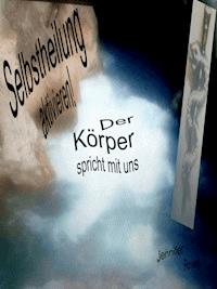 Selbstheilung aktivieren, der Körper spricht mit uns - Jennifer Roses - E-Book