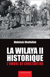 La wilaya II historique - Abdelaziz Khalfallah - E-Book