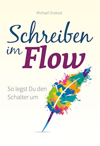 Schreiben im Flow - Michael Draksal - E-Book + Hörbuch