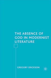The Absence of God in Modernist Literature - G. Erickson - E-Book