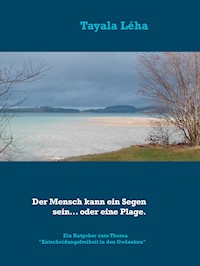 Der Mensch kann ein Segen sein... oder eine Plage. - Tayala Léha - E-Book