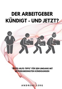 Der Arbeitgeber kündigt - und jetzt? - Andreas Lerg - E-Book