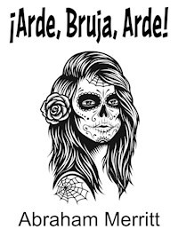 ¡Arde Bruja Arde! - Abraham Merritt - E-Book