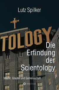 Die Erfindung der Scientology - Lutz Spilker - E-Book