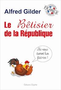 Le bêtisier de la République - Alfred Gilder - E-Book