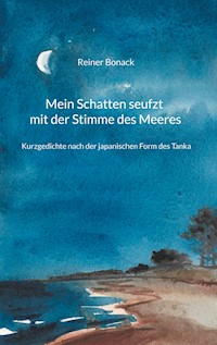Mein Schatten seufzt mit der Stimme des Meeres - Reiner Bonack - E-Book
