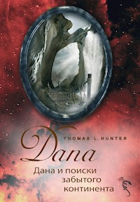 ДАНА и поиски забытого континента - Thomas L Hunter - E-Book