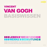 Vincent van Gogh (1853-1890) - Leben, Werke, Bedeutung - Basiswissen (ungekürzt) - Bert Alexander Petzold - Hörbuch
